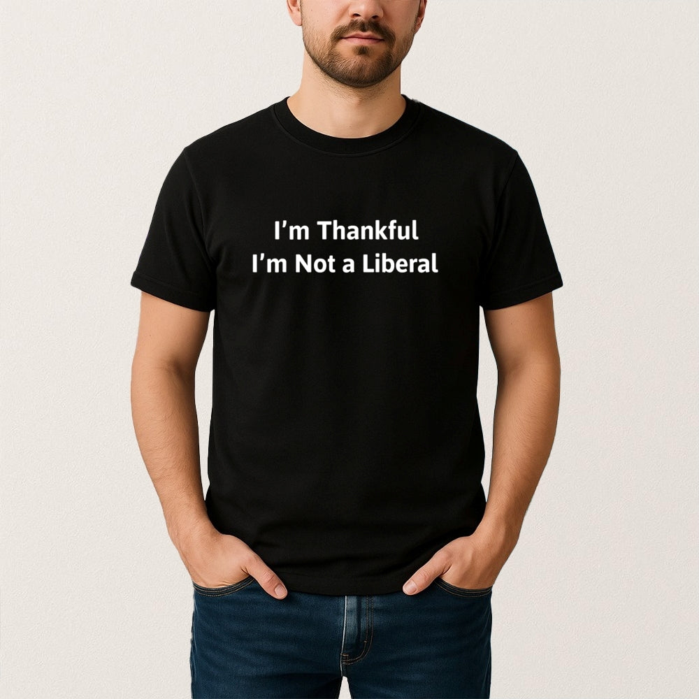 Im Thankful Im Not A Liberal TShirt