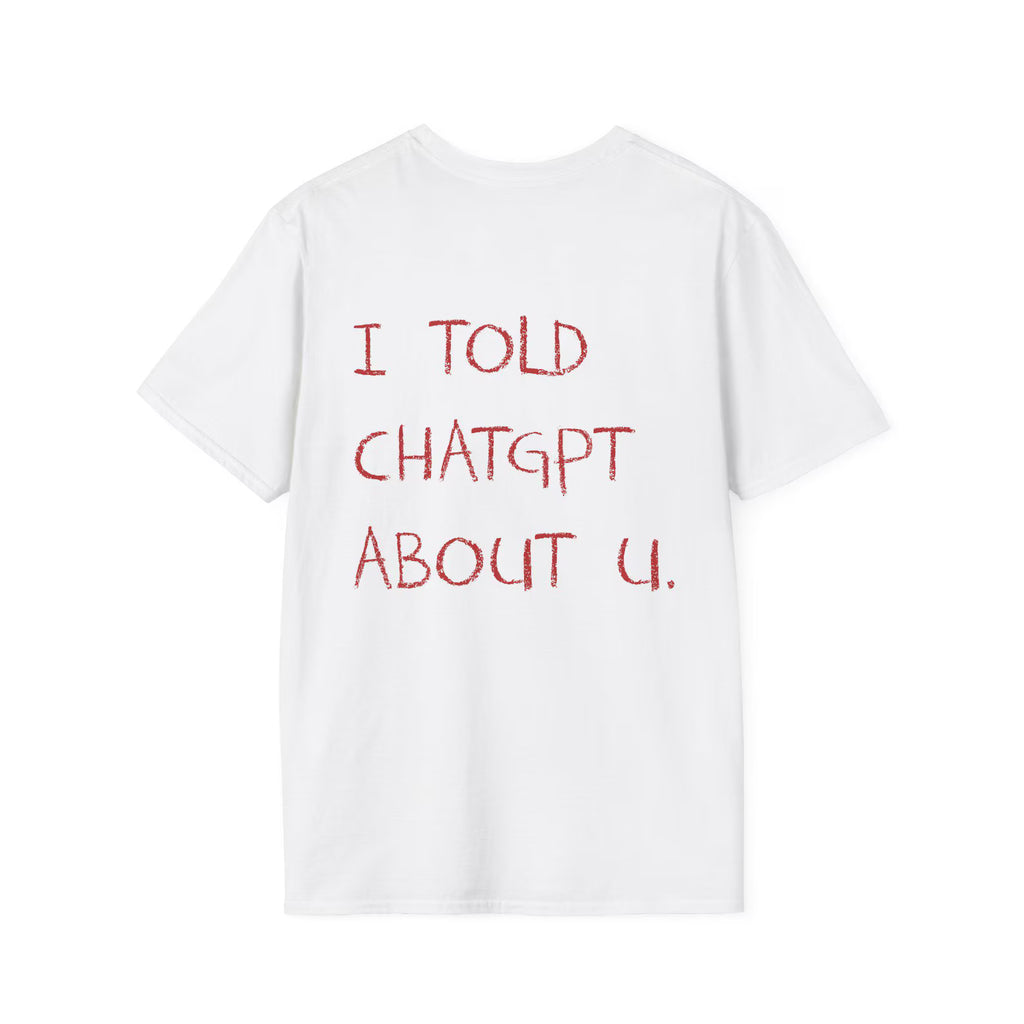 I Told ChatGPT About You Viral AI Meme Shirt