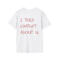 I Told ChatGPT About You Viral AI Meme Shirt