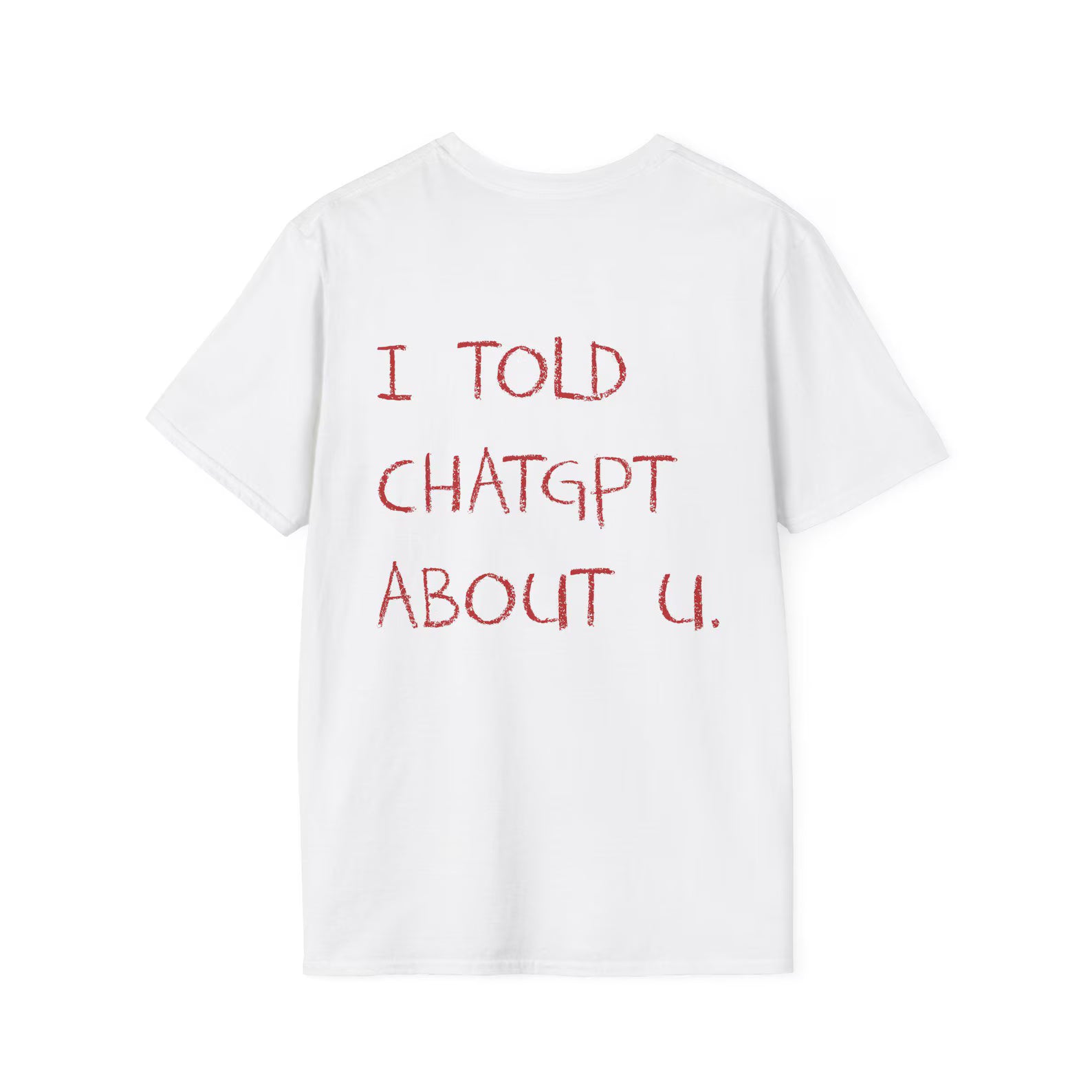 I Told ChatGPT About You Viral AI Meme Shirt