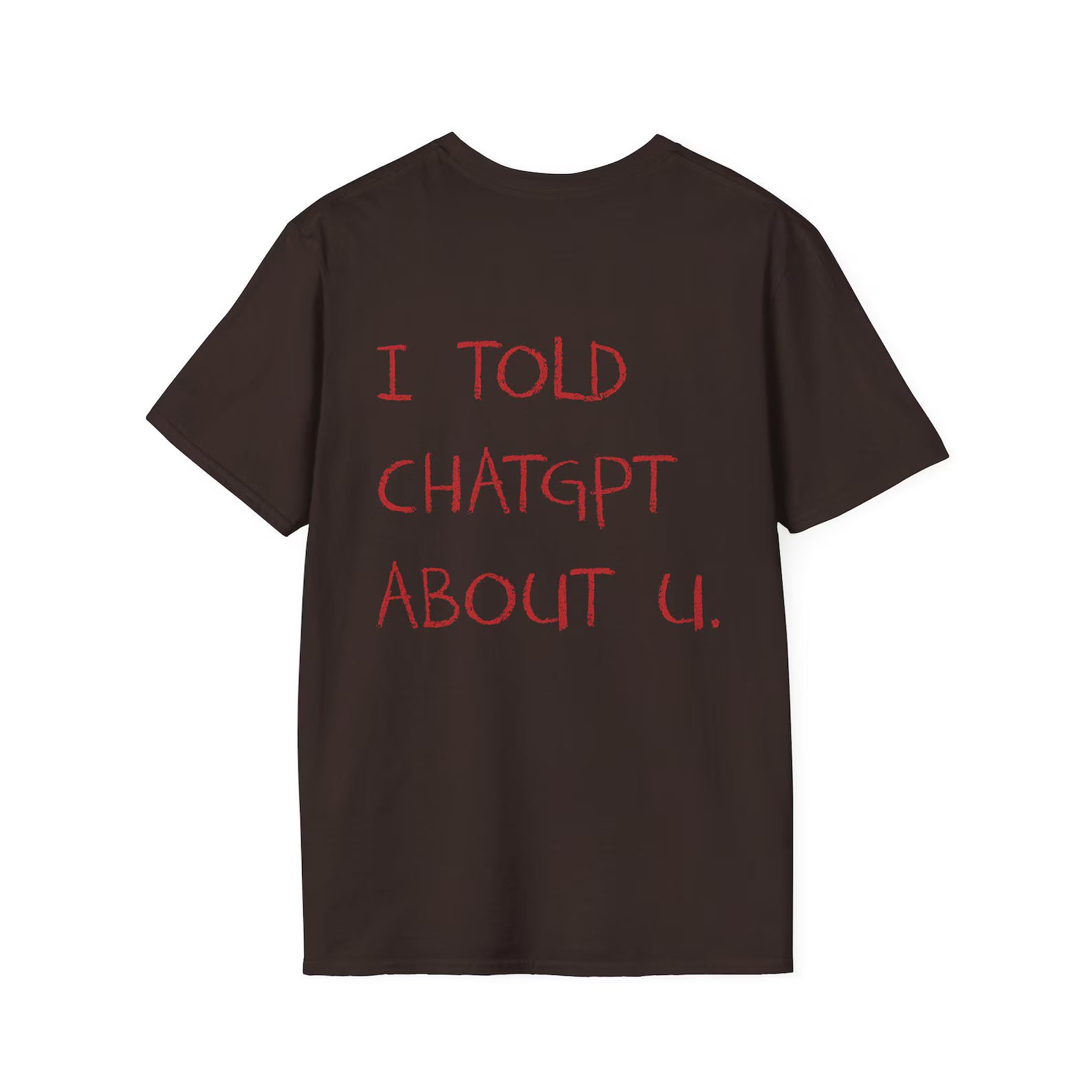 I Told ChatGPT About You Viral AI Meme Shirt