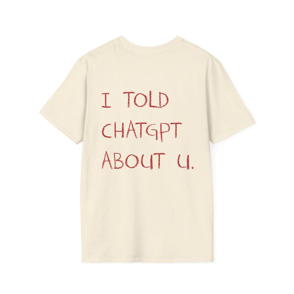 I Told ChatGPT About You Viral AI Meme Shirt
