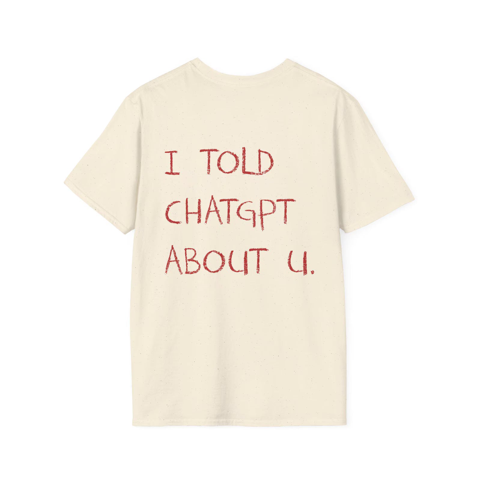 I Told ChatGPT About You Viral AI Meme Shirt