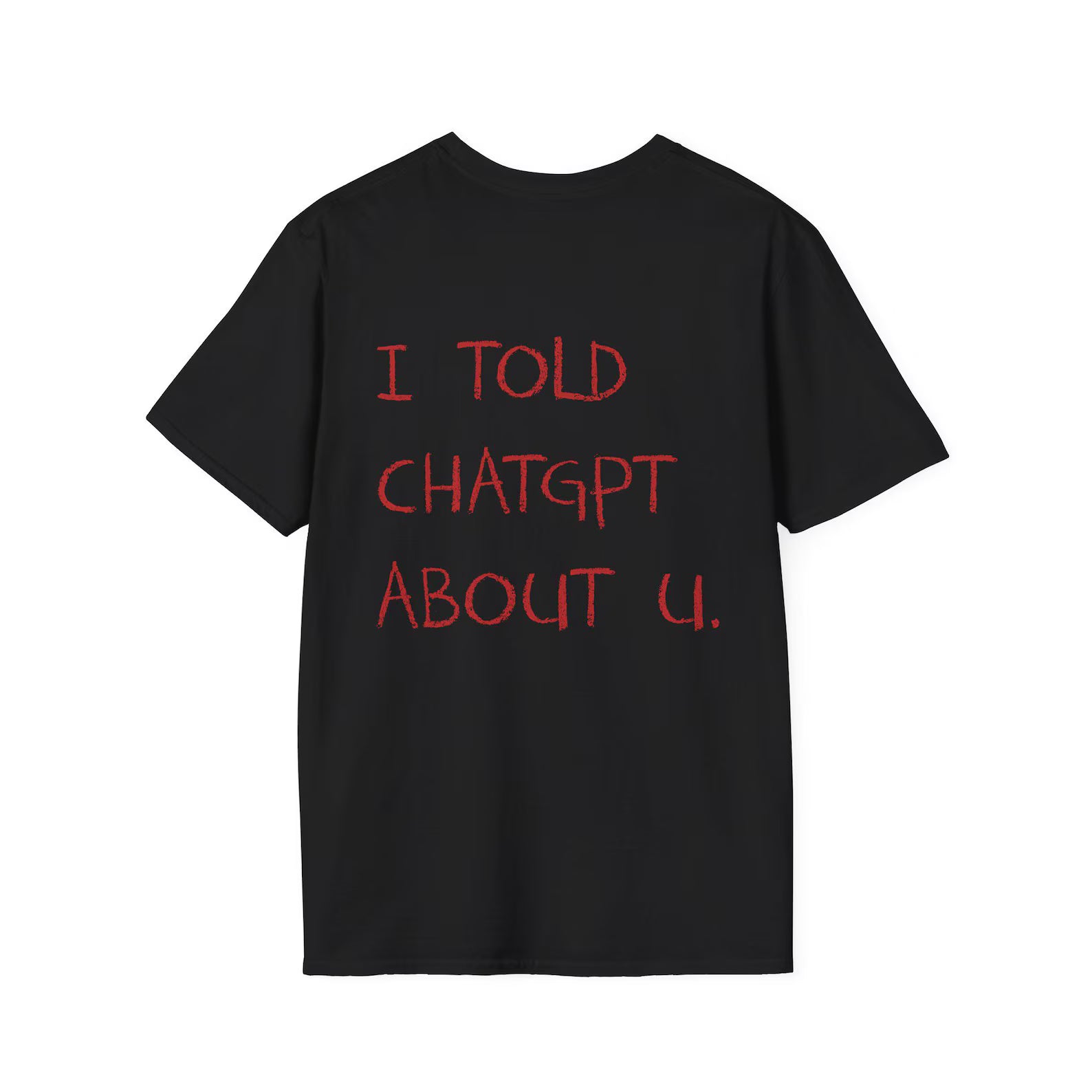 I Told ChatGPT About You Viral AI Meme Shirt