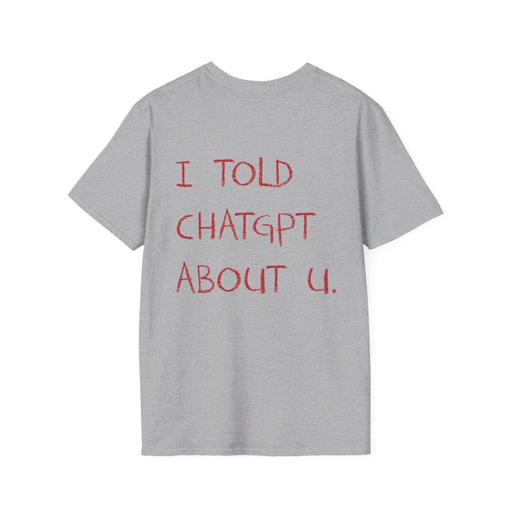 I Told ChatGPT About You Viral AI Meme Shirt
