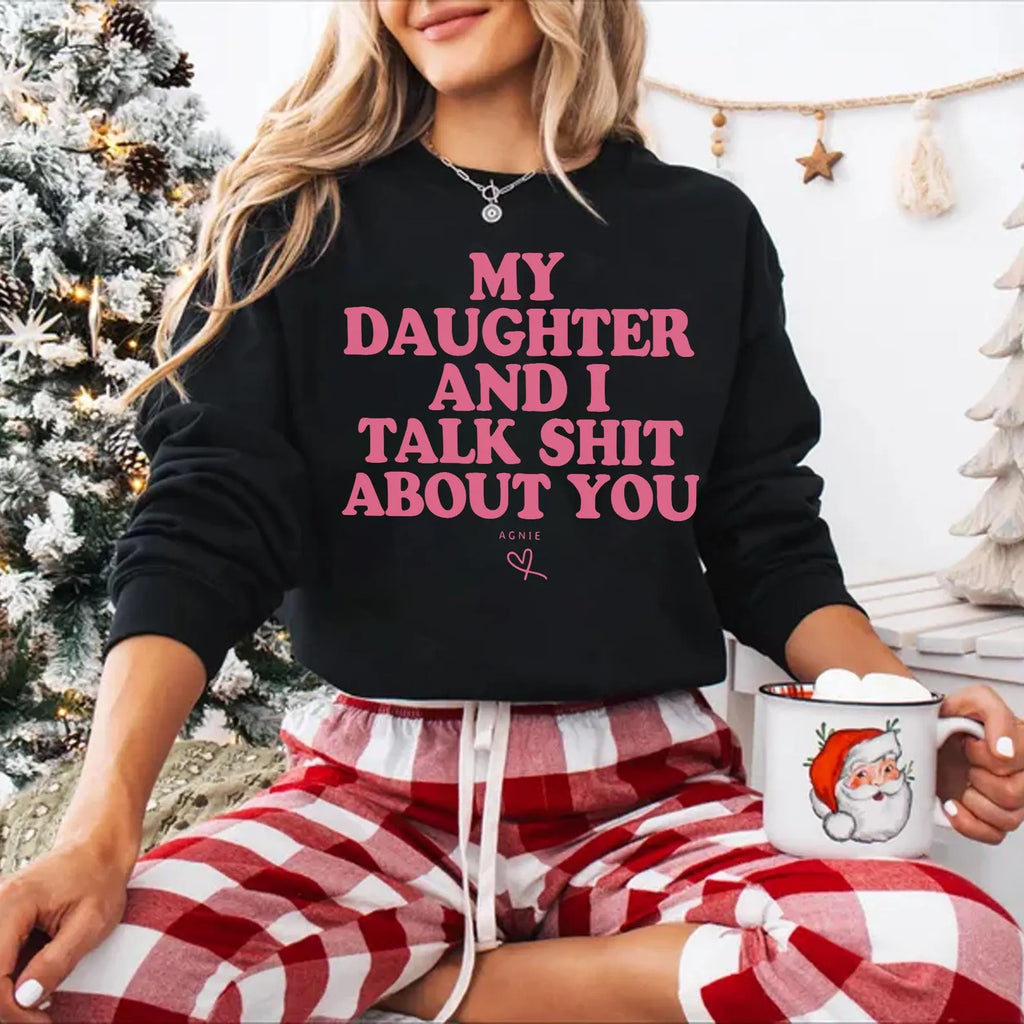 My Daughter And I Talk Shit About You Shirt, Funny Mom Daughter Quote Shirt