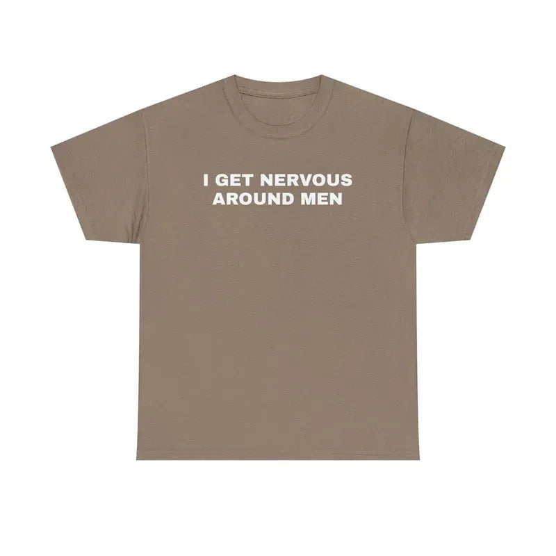 I Get Nervous Around Men Shirt, Funny Awkward Quote Tee, Relatable Humor T-Shirt