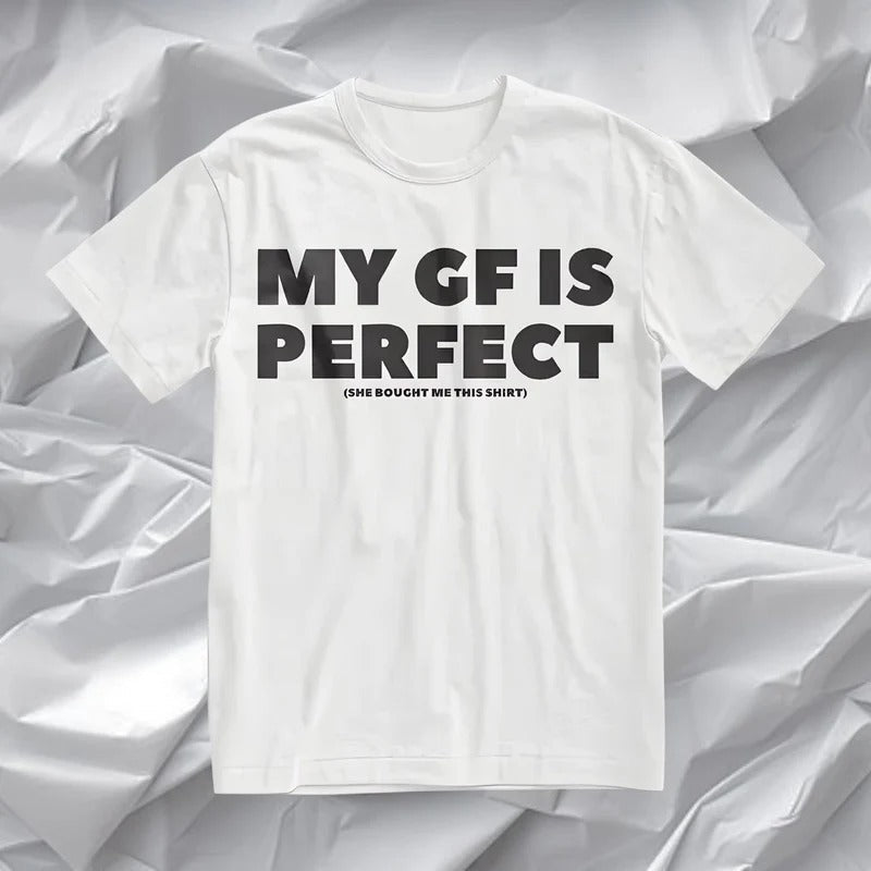 My GF Is Perfect T-shirt, Humor Quote Tee, Couples Tee, Anniversary Gift, Valentine Gift