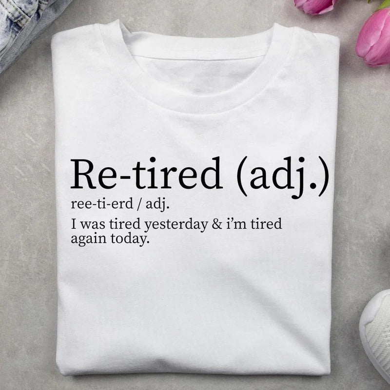 Re-tired Shirt,  I Was Tired Yesterday & I’m Tired Again Today Shirt, Sarcastic TShirt