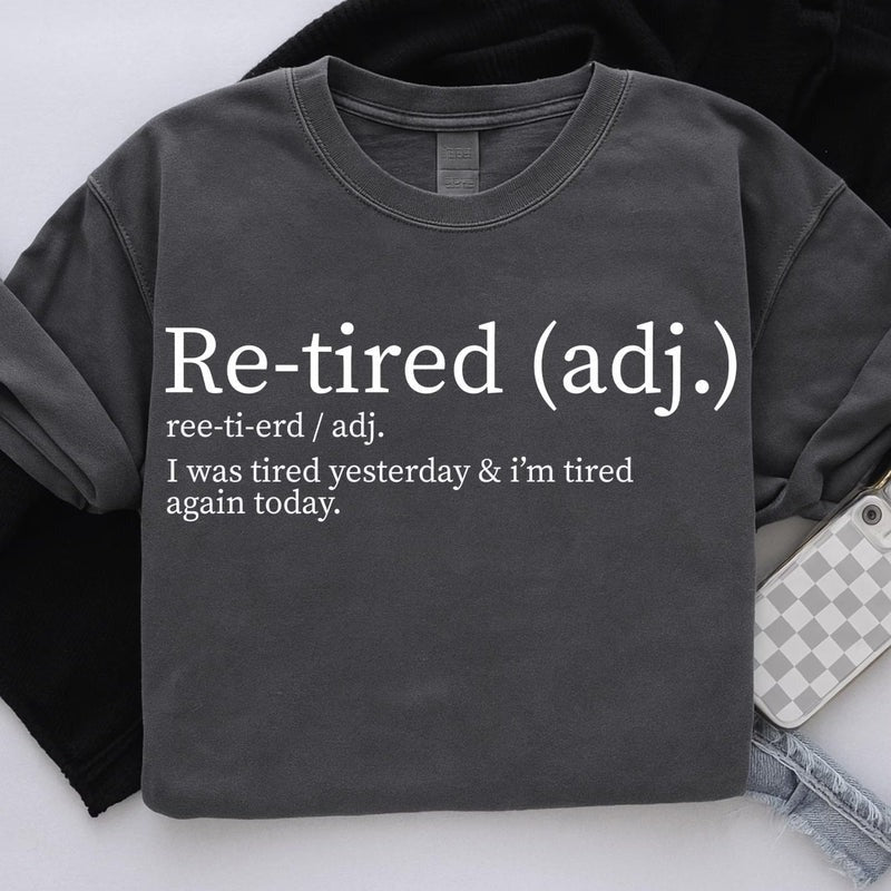 Re-tired Shirt,  I Was Tired Yesterday & I’m Tired Again Today Shirt, Sarcastic TShirt