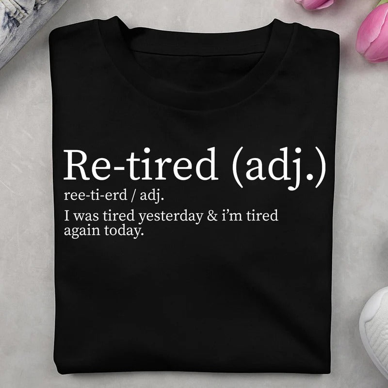 Re-tired Shirt,  I Was Tired Yesterday & I’m Tired Again Today Shirt, Sarcastic Humor T-Shirt