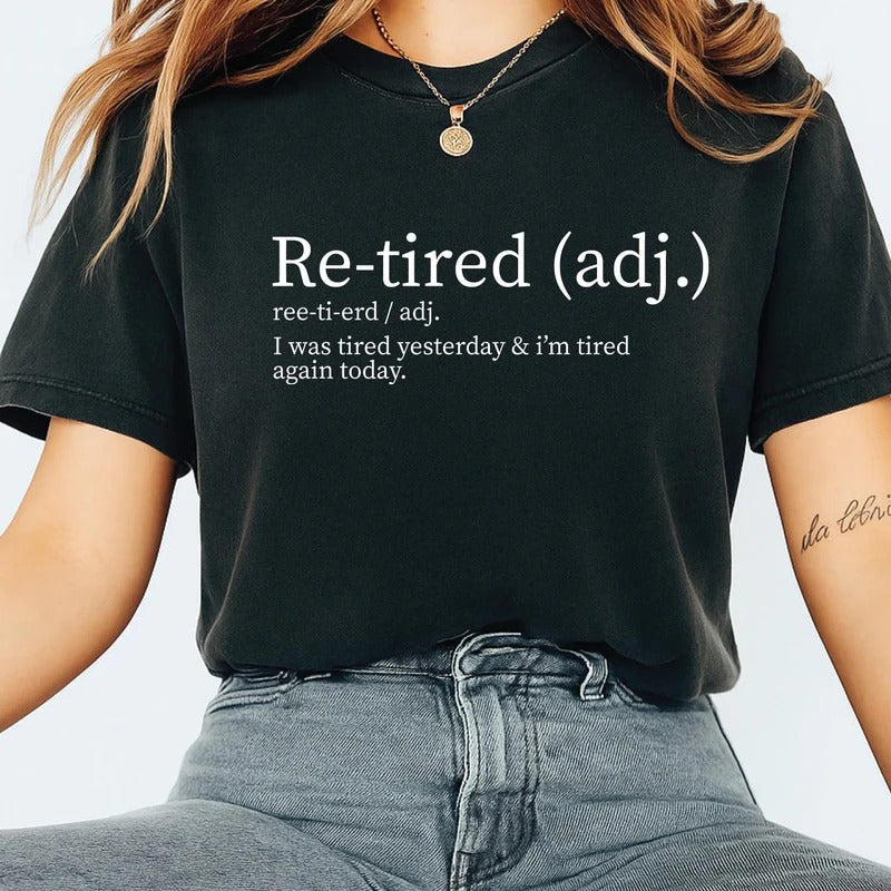 Re-tired Shirt,  I Was Tired Yesterday & I’m Tired Again Today Shirt, Sarcastic TShirt