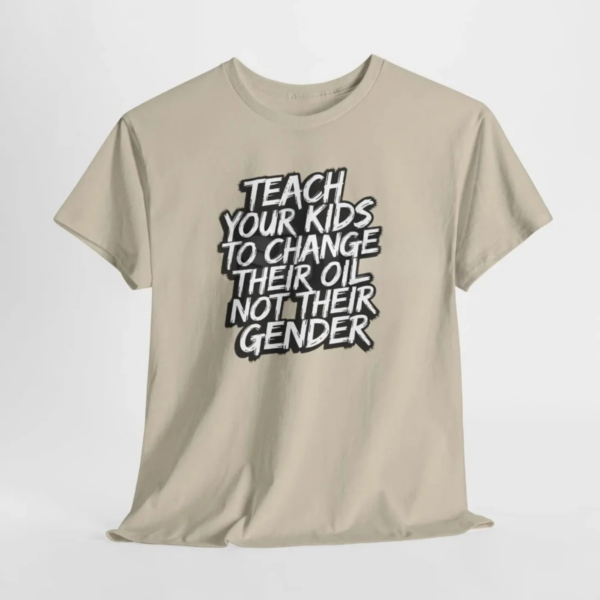 Teach Kids to Change Oil Not Gender T-Shirt, Traditional Values Political Tee