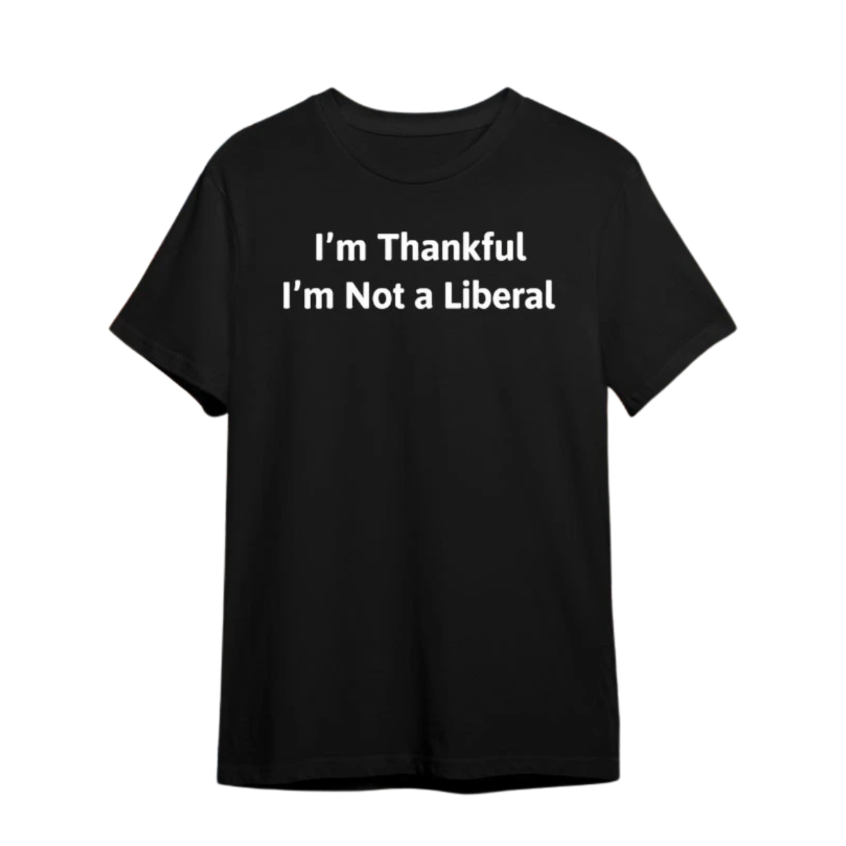 Im Thankful Im Not A Liberal TShirt