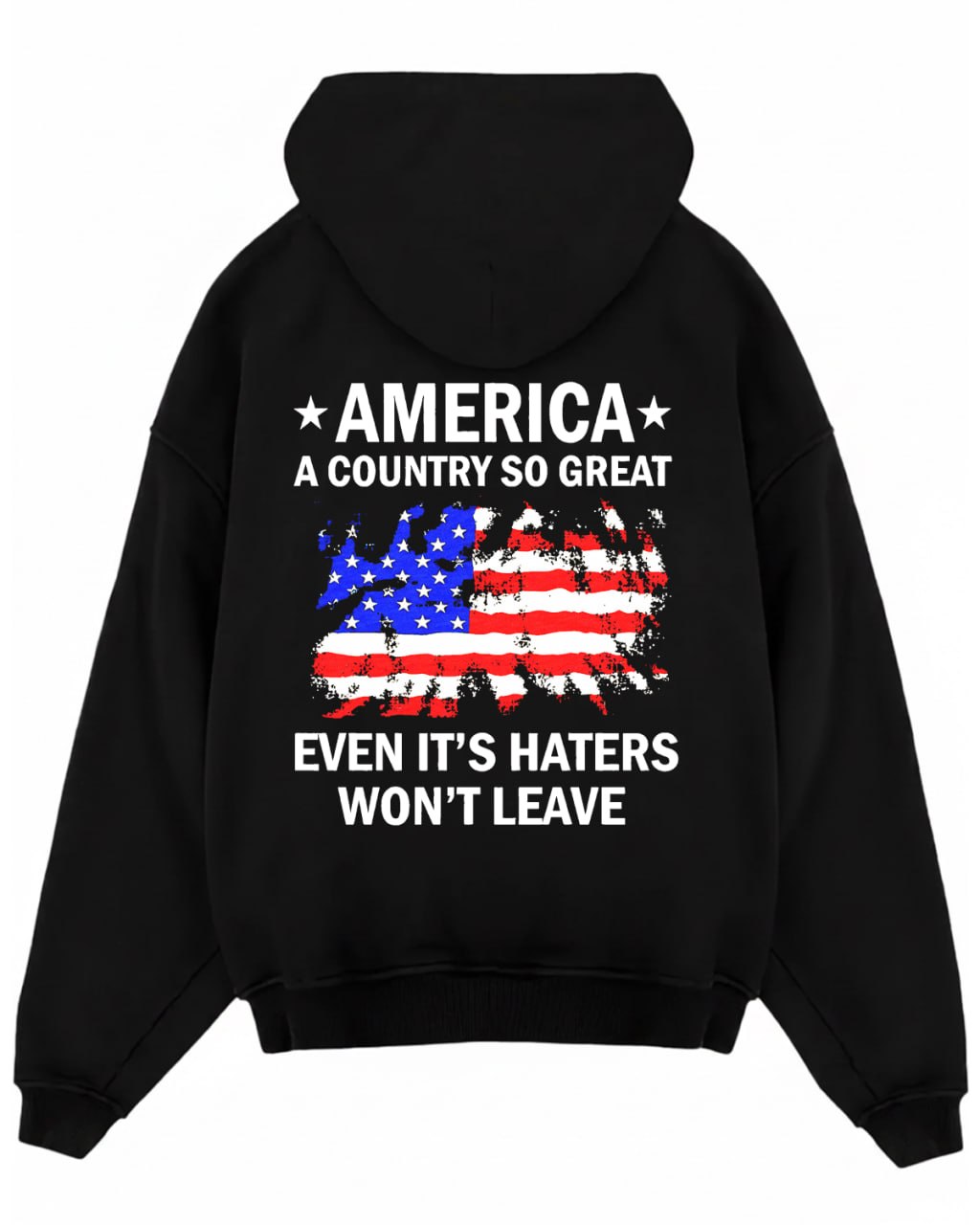 America A Country So Great Even It’s Haters Won’t Leave TShirt, Back Tshirt