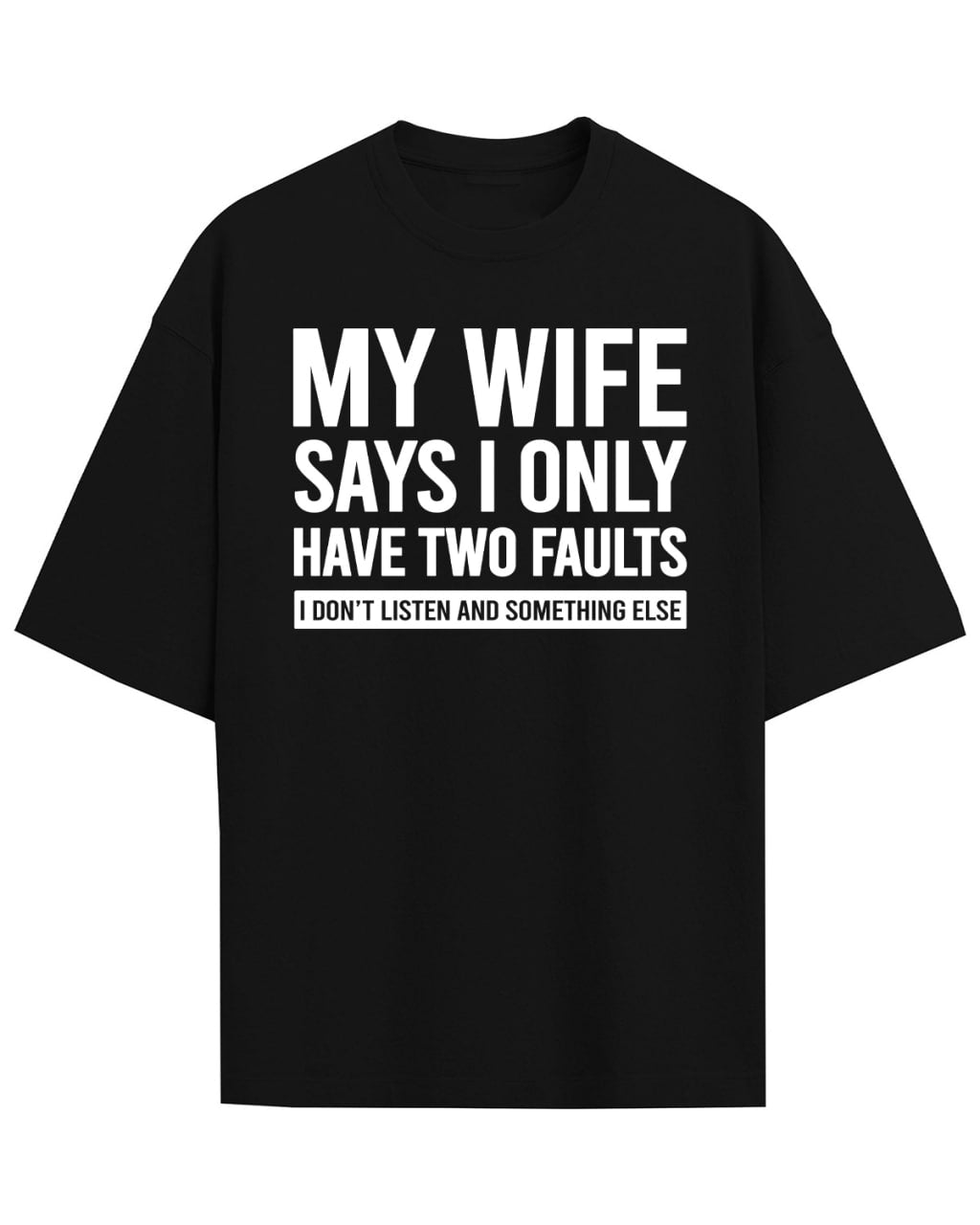 My Wife Says I Only Have Two Faults Shirt, I don’t listen and something else Husband TShirt