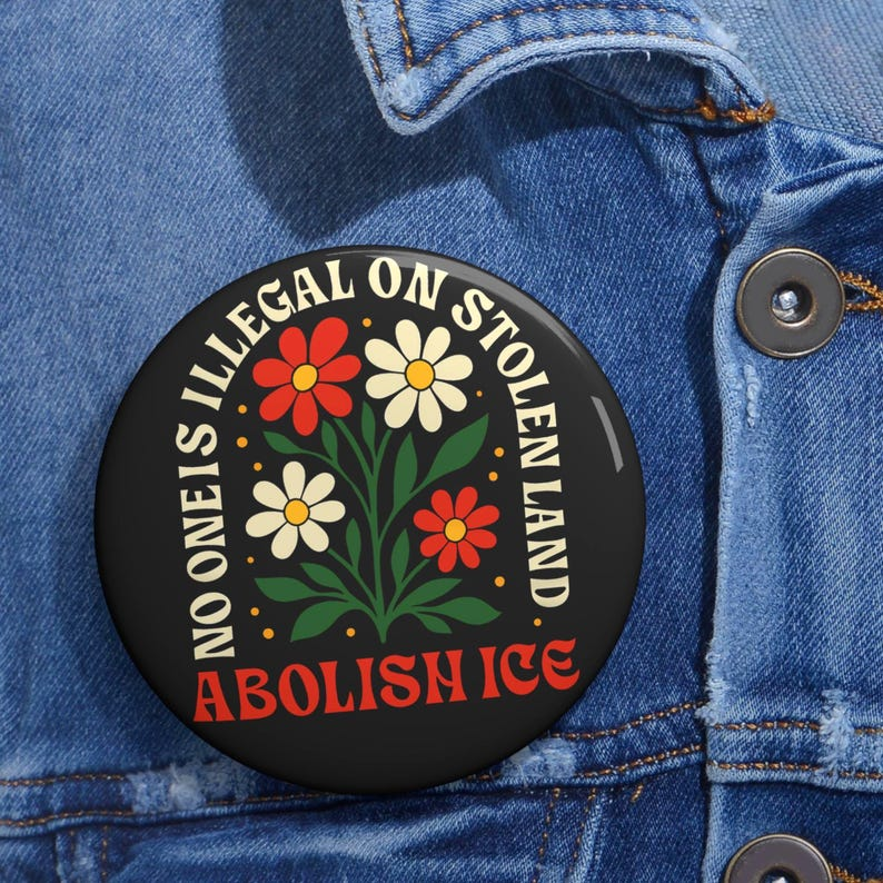 Abolish ICE Pin Button, Car Magnet or Sticker No One Is Illegal on Stolen Land Activist Badge