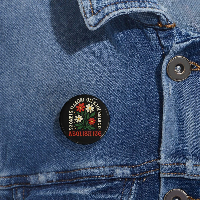 Abolish ICE Pin Button, Car Magnet or Sticker No One Is Illegal on Stolen Land Activist Badge