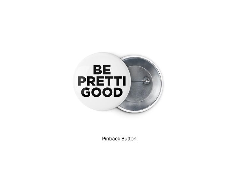 Be Pretti Good Pin Button, Good Pin, Statement Accessory